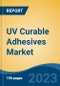 UV Curable Adhesives Market - Global Industry Size, Share, Trends, Opportunity, and Forecast, 2018-2028 - Product Thumbnail Image