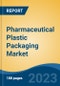 Pharmaceutical Plastic Packaging Market - Global Industry Size, Share, Trends, Opportunity, and Forecast, 2018-2028 - Product Image