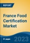 France Food Certification Market, Competition, Forecast and Opportunities, 2018-2028 - Product Thumbnail Image