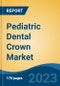 Pediatric Dental Crown Market - Global Industry Size, Share, Trends, Opportunity, and Forecast, 2018-2028 - Product Thumbnail Image