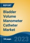 Bladder Volume Manometer Catheter Market - Global Industry Size, Share, Trends, Opportunity, and Forecast, 2018-2028 - Product Image