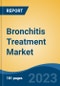 Bronchitis Treatment Market - Global Industry Size, Share, Trends, Opportunity, and Forecast, 2018-2028 - Product Thumbnail Image