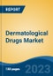 Dermatological Drugs Market - Global Industry Size, Share, Trends, Opportunity, and Forecast, 2018-2028 - Product Image