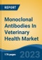 Monoclonal Antibodies In Veterinary Health Market - Global Industry Size, Share, Trends, Opportunity, and Forecast, 2018-2028 - Product Thumbnail Image