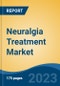 Neuralgia Treatment Market - Global Industry Size, Share, Trends, Opportunity, and Forecast, 2018-2028 - Product Image