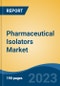 Pharmaceutical Isolators Market - Global Industry Size, Share, Trends, Opportunity, and Forecast, 2018-2028 - Product Image