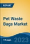 Pet Waste Bags Market - Global Industry Size, Share, Trends, Opportunity, and Forecast, 2018-2028 - Product Image