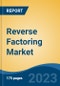 Reverse Factoring Market - Global Industry Size, Share, Trends, Opportunity, and Forecast, 2018-2028 - Product Image