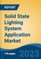 Solid State Lighting System Application Market - Global Industry Size, Share, Trends, Opportunity, and Forecast, 2018-2028 - Product Image