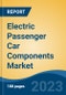 Electric Passenger Car Components Market - Global Industry Size, Share, Trends, Opportunity, and Forecast, 2018-2028 - Product Thumbnail Image