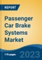Passenger Car Brake Systems Market - Global Industry Size, Share, Trends, Opportunity, and Forecast, 2018-2028 - Product Image