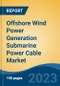 Offshore Wind Power Generation Submarine Power Cable Market - Global Industry Size, Share, Trends, Opportunity, and Forecast, 2018-2028 - Product Thumbnail Image