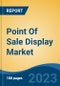 Point Of Sale Display Market - Global Industry Size, Share, Trends, Opportunity, and Forecast, 2018-2028 - Product Image