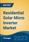 Residential Solar Micro Inverter Market - Global Industry Size, Share, Trends, Opportunity, and Forecast, 2018-2028 - Product Image