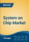 System on Chip Market - Global Industry Size, Share, Trends, Opportunity, and Forecast, 2018-2028 - Product Thumbnail Image