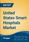 United States Smart Hospitals Market, Competition, Forecast and Opportunities, 2018-2028 - Product Image