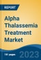 Alpha Thalassemia Treatment Market - Global Industry Size, Share, Trends, Opportunity, and Forecast, 2018-2028 - Product Image