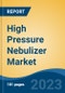 High Pressure Nebulizer Market - Global Industry Size, Share, Trends, Opportunity, and Forecast, 2018-2028 - Product Thumbnail Image
