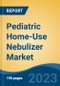 Pediatric Home-Use Nebulizer Market - Global Industry Size, Share, Trends, Opportunity, and Forecast, 2018-2028 - Product Image