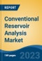 Conventional Reservoir Analysis Market - Global Industry Size, Share, Trends, Opportunity, and Forecast, 2018-2028 - Product Image