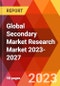 Global Secondary Market Research Market 2023-2027 - Product Image