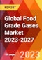 Global Food Grade Gases Market 2023-2027 - Product Image