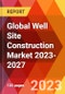 Global Well Site Construction Market 2023-2027 - Product Image