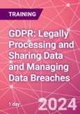 GDPR: Legally Processing and Sharing Data and Managing Data Breaches Training Course (ONLINE EVENT: September 12, 2024)- Product Image