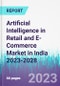 Artificial Intelligence in Retail and E-Commerce Market in India 2023-2028 - Product Image