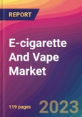 E-cigarette And Vape Market Size, Market Share, Application Analysis, Regional Outlook, Growth Trends, Key Players, Competitive Strategies and Forecasts, 2023 To 2031- Product Image