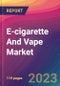 E-cigarette And Vape Market Size, Market Share, Application Analysis, Regional Outlook, Growth Trends, Key Players, Competitive Strategies and Forecasts, 2023 To 2031 - Product Image