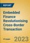 Embedded Finance Revolutionising Cross-Border Transaction - Product Image