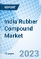 India Rubber Compound Market Outlook 2023-2029:Market Forecast By Rubber Type, By End-User, By Regions, and Competitive Landscape - Product Thumbnail Image