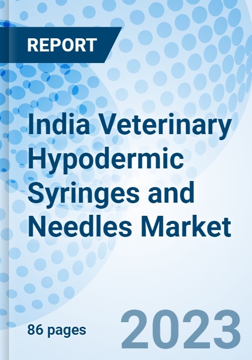 India Veterinary Hypodermic Syringes and Needles Market 20232029