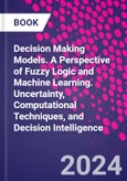 Decision Making Models. A Perspective of Fuzzy Logic and Machine Learning. Uncertainty, Computational Techniques, and Decision Intelligence- Product Image