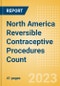 North America Reversible Contraceptive Procedures Count by Segments and Forecast to 2030 - Product Image