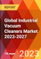 Global Industrial Vacuum Cleaners Market 2023-2027 - Product Image