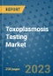 Toxoplasmosis Testing Market - Global Industry Analysis, Size, Share, Growth, Trends, and Forecast 2031 - By Product, Technology, Grade, Application, End-user, Region: (North America, Europe, Asia Pacific, Latin America and Middle East and Africa) - Product Image