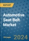 Automotive Seat Belt Market - Global Industry Analysis, Size, Share, Growth, Trends, and Forecast 2031 - By Product, Technology, Grade, Application, End-user, Region: (North America, Europe, Asia Pacific, Latin America and Middle East and Africa) - Product Image