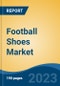 Football Shoes Market - Global Industry Size, Share, Trends, Opportunity, and Forecast, 2018-2028 - Product Thumbnail Image
