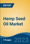 Hemp Seed Oil Market - Global Industry Size, Share, Trends, Opportunity, and Forecast, 2018-2028 - Product Image
