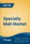 Specialty Malt Market - Global Industry Size, Share, Trends, Opportunity, and Forecast, 2018-2028 - Product Image