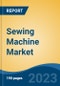 Sewing Machine Market - Global Industry Size, Share, Trends, Opportunity, and Forecast, 2018-2028 - Product Image