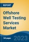 Offshore Well Testing Services Market - Global Industry Size, Share, Trends, Opportunity, and Forecast, 2018-2028 - Product Image
