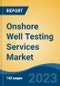 Onshore Well Testing Services Market - Global Industry Size, Share, Trends, Opportunity, and Forecast, 2018-2028 - Product Thumbnail Image