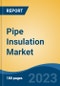 Pipe Insulation Market - Global Industry Size, Share, Trends, Opportunity, and Forecast, 2018-2028 - Product Image