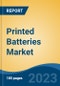 Printed Batteries Market - Global Industry Size, Share, Trends, Opportunity, and Forecast, 2018-2028 - Product Image