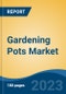 Gardening Pots Market - Global Industry Size, Share, Trends, Opportunity, and Forecast, 2018-2028 - Product Image