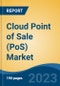 Cloud Point of Sale (PoS) Market - Global Industry Size, Share, Trends, Opportunity, and Forecast, 2018-2028 - Product Image