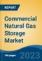 Commercial Natural Gas Storage Market - Global Industry Size, Share, Trends, Opportunity, and Forecast, 2018-2028 - Product Image